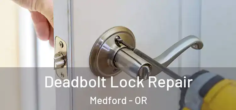  Deadbolt Lock Repair Medford - OR