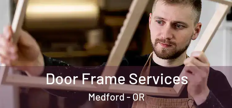  Door Frame Services Medford - OR