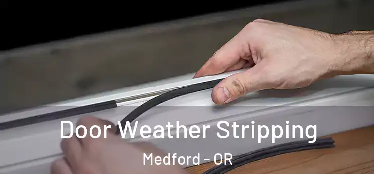  Door Weather Stripping Medford - OR