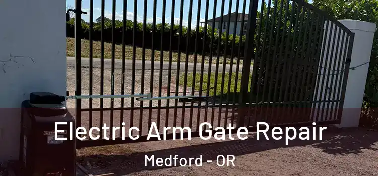  Electric Arm Gate Repair Medford - OR