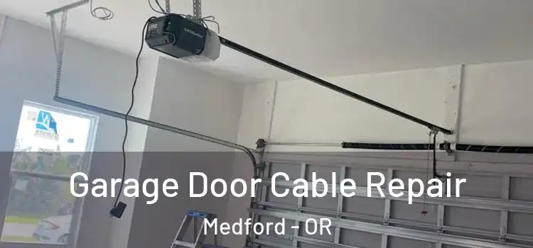  Garage Door Cable Repair Medford - OR