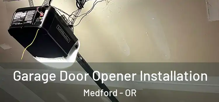 Garage Door Opener Installation Medford - OR