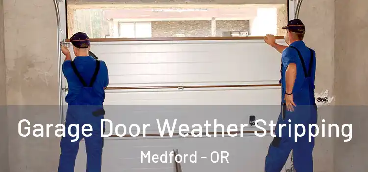  Garage Door Weather Stripping Medford - OR