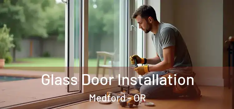  Glass Door Installation Medford - OR