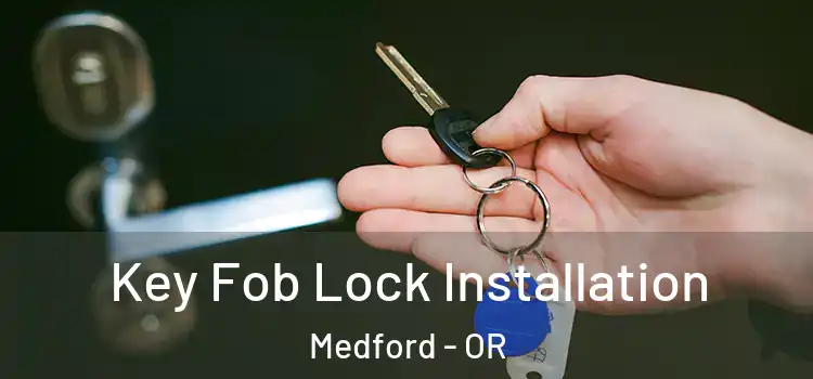  Key Fob Lock Installation Medford - OR